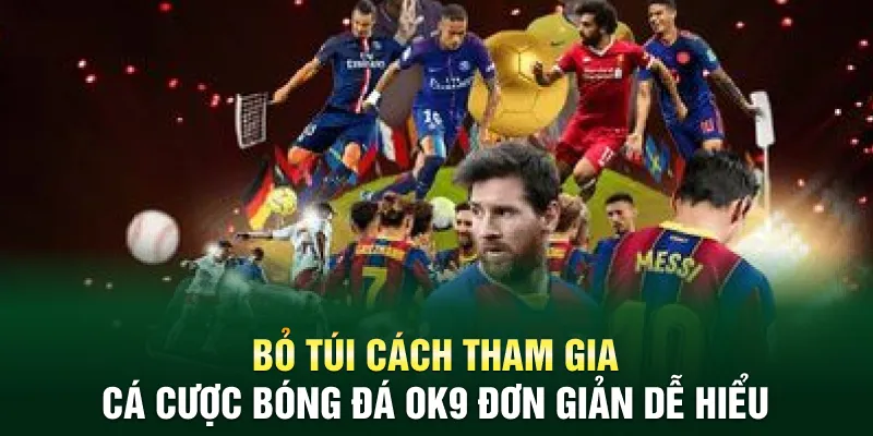 Bỏ túi cách tham gia cá cược bóng đá OK9 đơn giản dễ hiểu