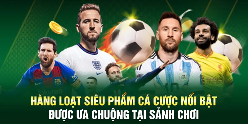 Hàng loạt siêu phẩm cá cược nổi bật được ưa chuộng tại sảnh chơi