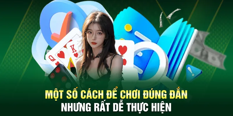 Một số cách để chơi đúng đắn nhưng rất dễ thực hiện