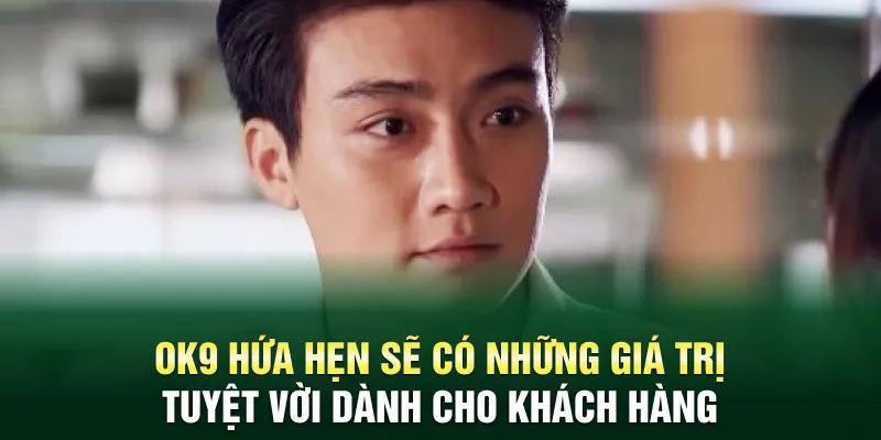 OK9 hứa hẹn sẽ có những giá trị tuyệt vời dành cho khách hàng