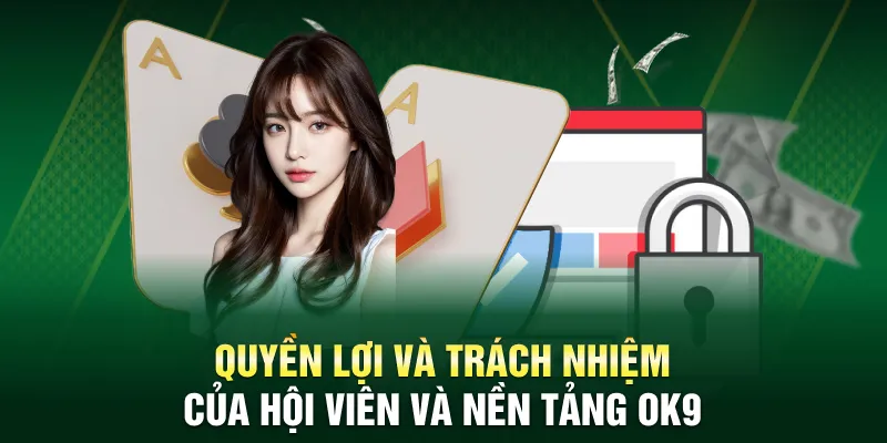 Quyền lợi và trách nhiệm của hội viên và nền tảng OK9