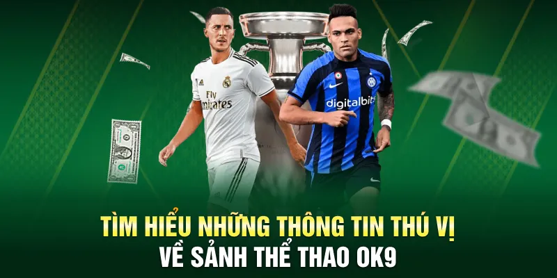Tìm hiểu những thông tin thú vị về sảnh thể thao OK9