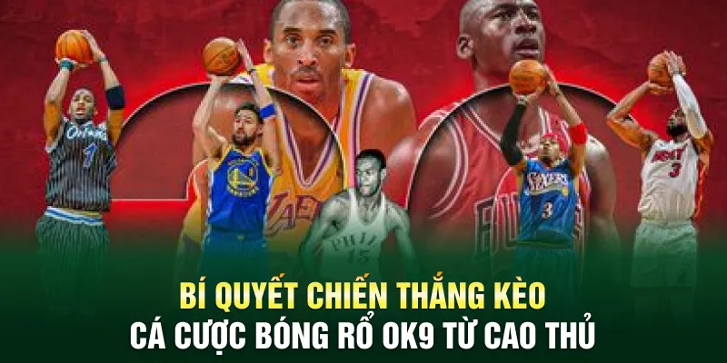 Bí quyết chiến thắng kèo cá cược bóng rổ Ok9 từ cao thủ