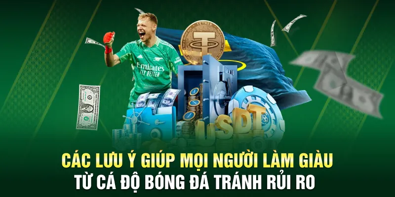 Các lưu ý giúp mọi người làm giàu từ cá độ bóng đá tránh rủi ro