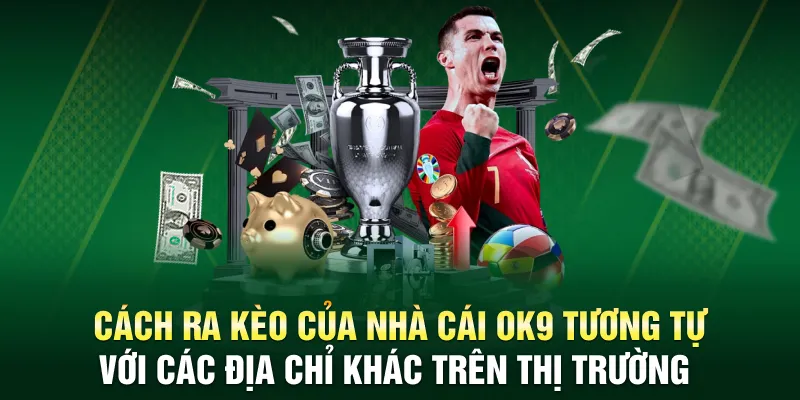 Cách ra kèo của nhà cái OK9 tương tự với các địa chỉ khác trên thị trường