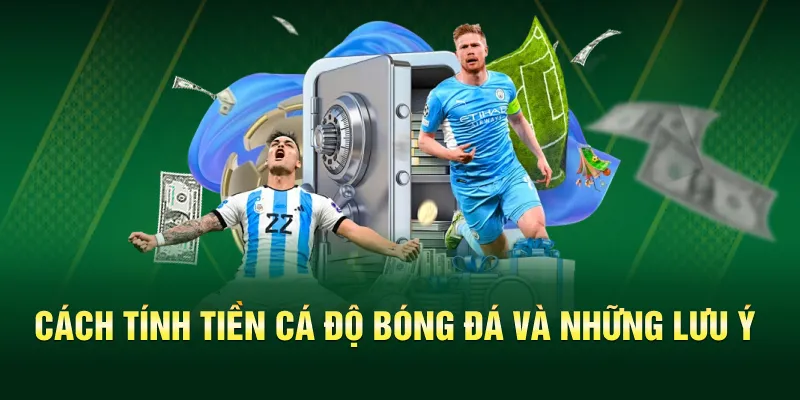 Lưu ý trong cách tính tiền cá độ bóng đá