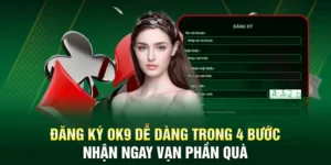 Đăng Ký OK9 Dễ Dàng Trong 4 Bước Kèm Ảnh Minh Họa