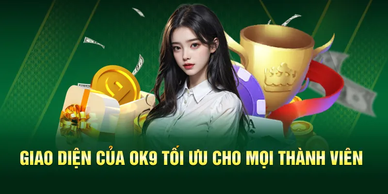 Giao diện của OK9 tối ưu cho mọi thành viên
