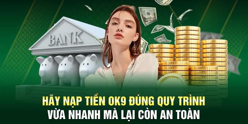Hãy nạp tiền OK9 đúng quy trình vừa nhanh mà lại còn an toàn