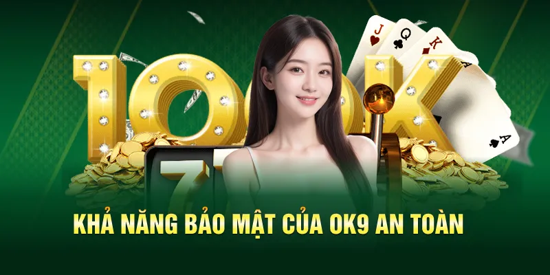 Khả năng bảo mật của OK9 an toàn