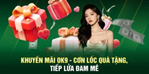 Khuyến Mãi OK9 - Cơn Lốc Quà Tặng, Tiếp Lửa Đam Mê