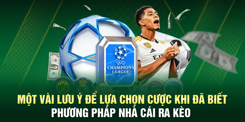 Một vài lưu ý để lựa chọn cược khi đã biết phương pháp nhà cái ra kèo