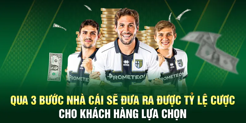 Qua 3 bước nhà cái sẽ đưa ra được tỷ lệ cược cho khách hàng lựa chọn