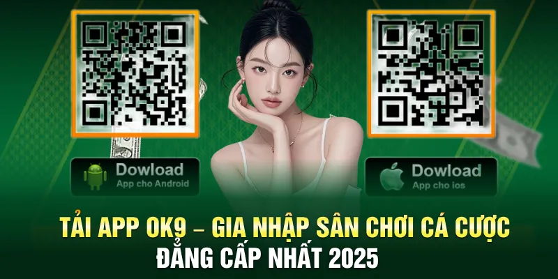 Tải App OK9 – Gia Nhập Sân Chơi Đẳng Cấp Nhất 2025