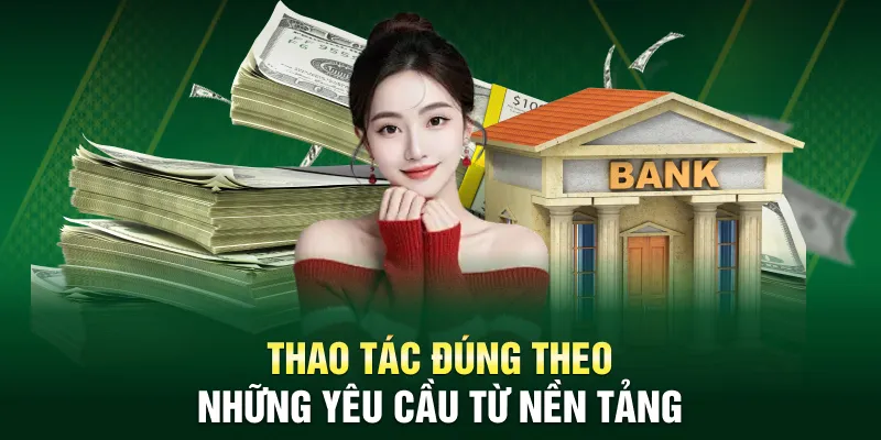 Thao tác đúng theo những yêu cầu từ nền tảng