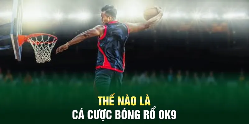Cá cược bóng rổ Ok9